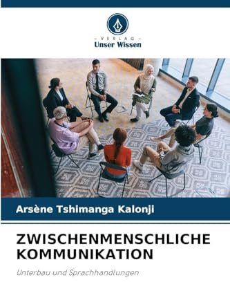 ZWISCHENMENSCHLICHE KOMMUNIKATION: Unterbau und Sprachhandlungen