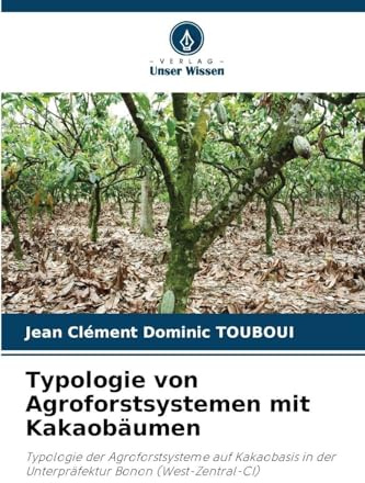 Typologie von Agroforstsystemen mit Kakaobäumen: Typologie der Agroforstsysteme auf Kakaobasis in der Unterpräfektur Bonon (West-Zentral-CI)