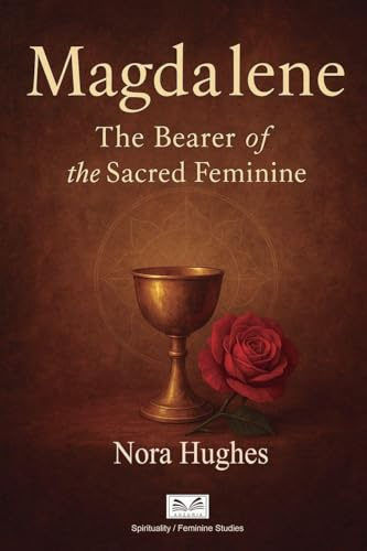 Magdalene: The Bearer of the Sacred Feminine
