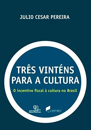 Três Vinténs Para a Cultura. O Incentivo Fiscal à Cultura no Brasil (Em Portuguese do Brasil)