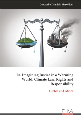 Re-Imagining Justice in a Warming World: Climate Law, Rights and Responsibility: Global and Africa