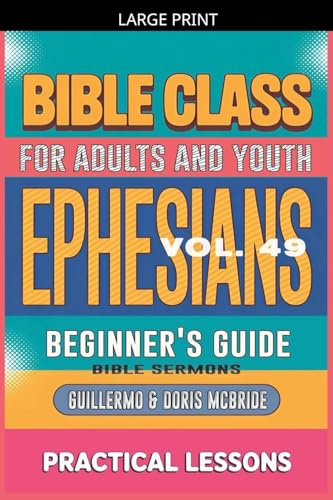 Bible Class for Adults and Youth: Beginner's Guide - Ephesians (Bible Class from Scratch, Band 49)