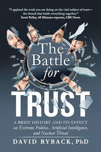 The Battle for Trust: A Brief History and its Effect on Extreme Politics, Artificial Intelligence, and Nuclear Threat