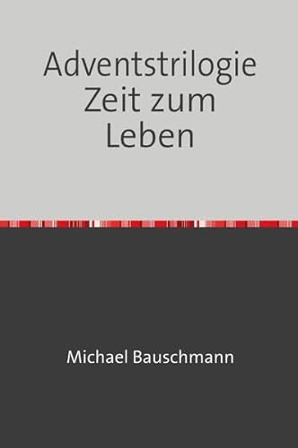Adventstrilogie Zeit zum Leben: Drei literarische Adventskalender Buch 1, 2, 3