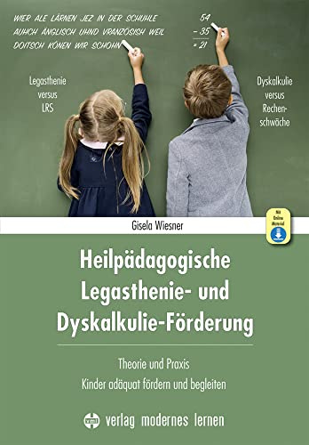 Heilpädagogische Legasthenie- und Dyskalkulie-Förderung: Theorie und Praxis: Kinder adäquat fördern und begleiten