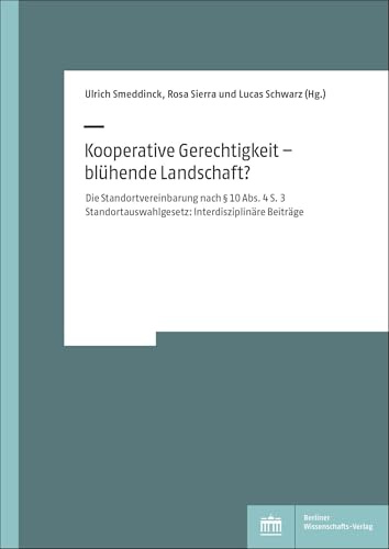 Kooperative Gerechtigkeit – blühende Landschaft?: Die Standortvereinbarung nach § 10 Abs. 4 S. 3 Standortauswahlgesetz: Interdisziplinäre Beiträge