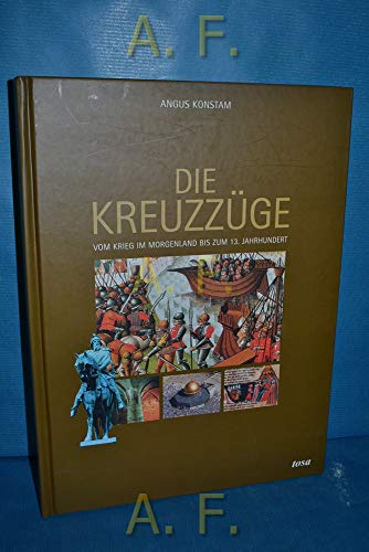 Die Kreuzzüge: Vom Krieg im Morgenland bis zum 13. Jahrhundert