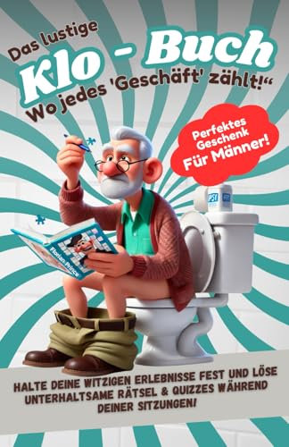 „Das lustige Klo-Buch: Wo jedes 'Geschäft' zählt!: Ein kreatives Gästebuch für Toilettenerlebnisse, witzige Anekdoten und interaktive Rätsel“