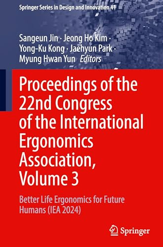 Proceedings of the 22nd Congress of the International Ergonomics Association, Volume 3: Better Life Ergonomics for Future Humans (IEA 2024) (Springer Series in Design and Innovation, 41, Band 3)