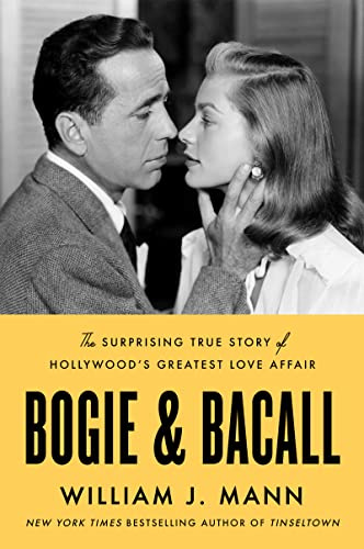 Bogie & Bacall: The Surprising True Story of Hollywood’s Greatest Love Affair – By Noted Biographer William Mann: A Portrait of Their Courtship, Age Gap, and Legacy