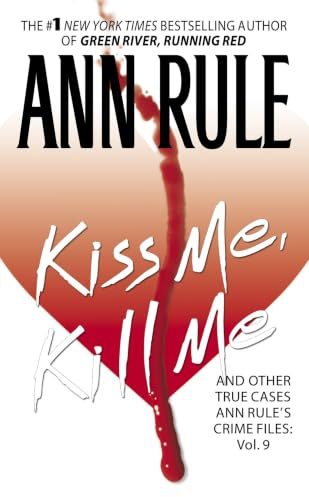Kiss Me, Kill Me: Ann Rule's Crime Files Vol. 9 (Volume 9)