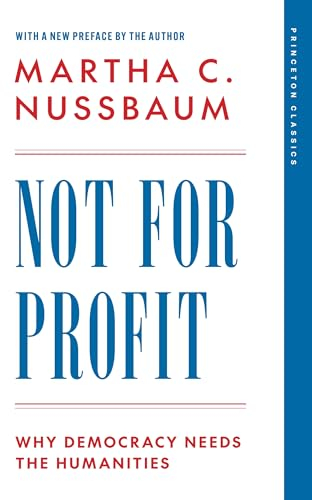 Not for Profit: Why Democracy Needs the Humanities (The Public Square, 3)
