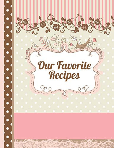 Our Favorite Recipes: blank cookbook - cute cooking journal book to write in for women, girls, teens -XXL - space for 120 recipes with custom table of ... scrapbook design (recipe keepsake book)