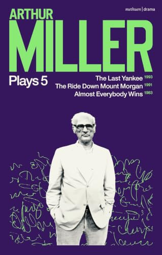 Arthur Miller Plays 5: The Last Yankee; The Ride Down Mount Morgan; Almost Everybody Wins