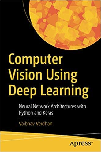 Computer Vision Using Deep Learning: Neural Network Architectures with Python and Keras
