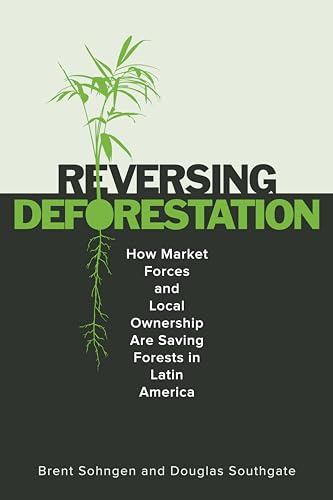 ReversingDeforestation: How Market Forces and Local Ownership Are Saving Forests in Latin America