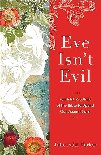 Eve Isn't Evil: Feminist Readings of the Bible to Upend Our Assumptions