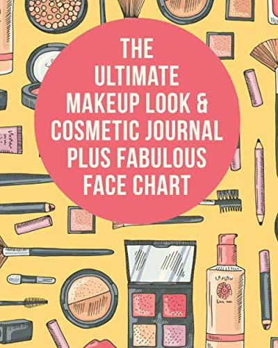 The Ultimate Makeup Look & Cosmetic Journal Plus Fabulous Face Chart: Perfect For Makeup Lovers & Artists 50 Awesome Blank Face Charts With Prompts Plenty Of Room For Notes On Each Look