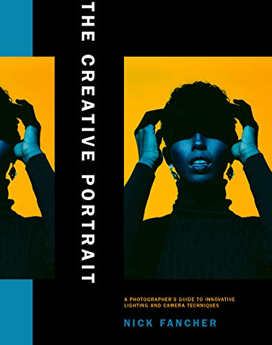 The Creative Portrait: Innovative Lighting and Camera Techniques That Challenge Photographic Conventions