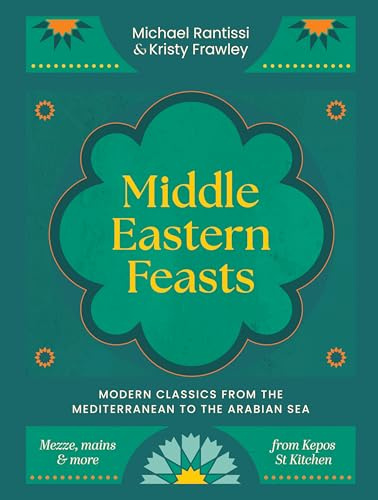 Middle Eastern Feasts: Modern classics from the Mediterranean to the Arabian Sea