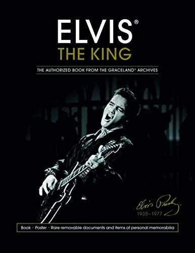 Elvis the King: The Authorized Book from the Graceland Archives