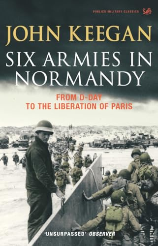 Six Armies in Normandy From D-Day to the Liberation of Paris /anglais