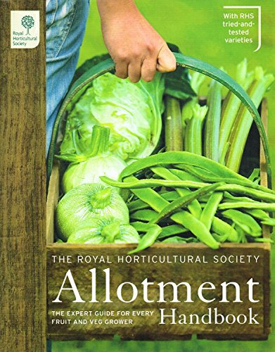 The RHS Allotment Handbook: The Expert Guide for Every Fruit and Veg Grower (Royal Horticultural Society Handbooks)