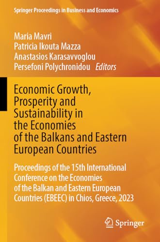 Economic Growth, Prosperity and Sustainability in the Economies of the Balkans and Eastern European Countries: Proceedings of the 15th International ... Proceedings in Business and Economics)