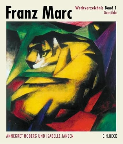 Franz Marc Werkverzeichnis Band I: Gemälde: Erarb. v. d. Städt. Galerie im Lenbachhaus München. Hrsg. v. d. Franz Marc Stiftung Kochel am See