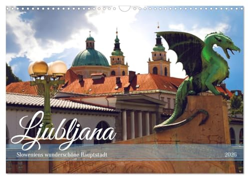 Ljubljana - Sloweniens wunderschöne Hauptstadt (Wandkalender 2026 DIN A3 quer), CALVENDO Monatskalender: Sommer in der Slowenischen Hauptstadt Ljubljana (CALVENDO Orte)