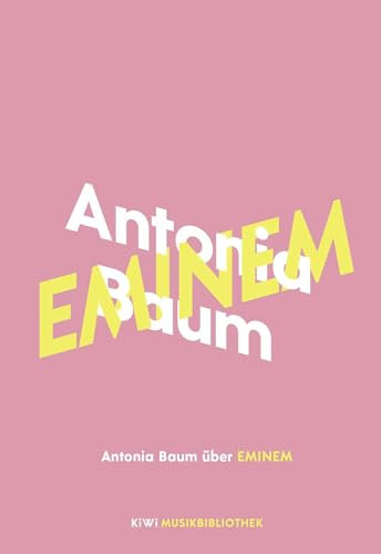 Antonia Baum über Eminem (KiWi Musikbibliothek, Band 8)