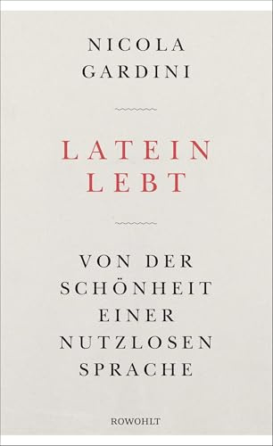 Latein lebt: Von der Schönheit einer nutzlosen Sprache