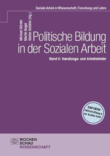 Politische Bildung in der Sozialen Arbeit: Band II: Handlungs- und Arbeitsfelder (Wochenschau Wissenschaft)
