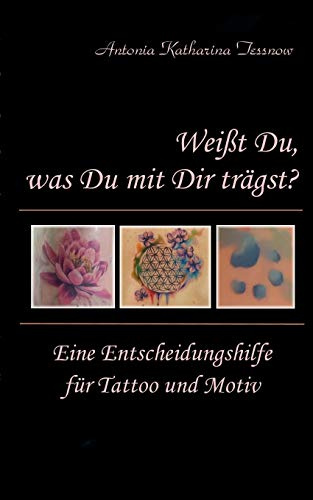 Weißt Du, was Du mit Dir trägst?: Eine Entscheidungshilfe für Tattoo und Motiv