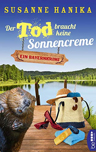 Der Tod braucht keine Sonnencreme: Ein Bayernkrimi (Sofia und die Hirschgrund-Morde)