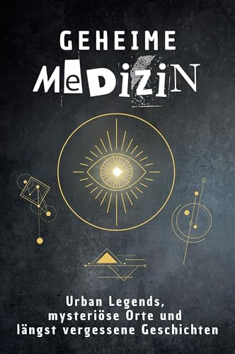 Geheime Medizin: Urban Legends, mysteriöse Orte und längst vergessene Geschichten. Geschenk für Fans von Grusel und Mystery, Halloween, True Crime
