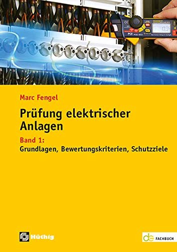 Prüfung elektrischer Anlagen: Band 1: Grundlagen – Bewertungskriterien – Schutzziele (de-Fachwissen)