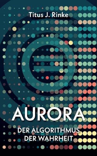 Aurora: Der Algorithmus der Wahrheit