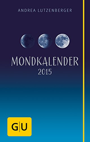 Mondkalender 2015: Besser leben mit der Kraft des Mondes