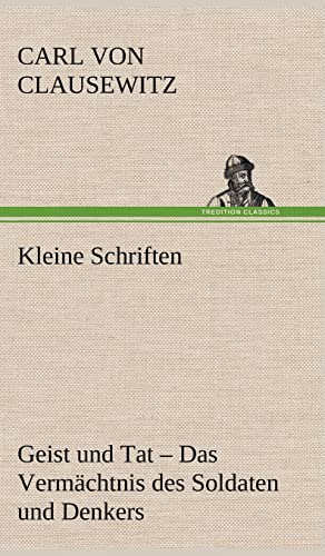 Kleine Schriften: Geist und Tat - Das Vermächtnis des Soldaten und Denkers