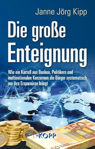 Die große Enteignung: Wie ein Kartell aus Banken, Politikern und multinationalen Konzernen die Bürger systematisch um ihre Ersparnisse bringt