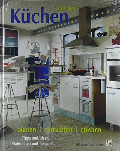 Küchen planen, einrichten, erleben: Tipps und Ideen. Materialien und Beispiele
