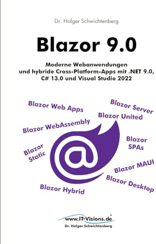 Blazor 9.0: Moderne Webanwendungen und hybride Cross-Platform-Apps mit .NET 9.0, C# 13.0 und Visual Studio 2022 (.NET 9.0-Fachbuchreihe von Dr. Holger Schwichtenberg, Band 3)