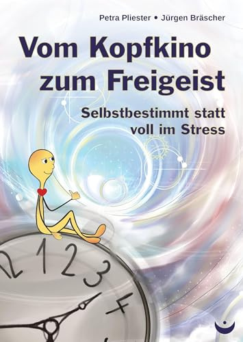 Vom Kopfkino zum Freigeist: Selbstbestimmt statt voll im Stress