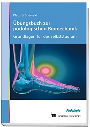 Übungsbuch zur podologischen Biomechanik: Grundlagen für das Selbststudium