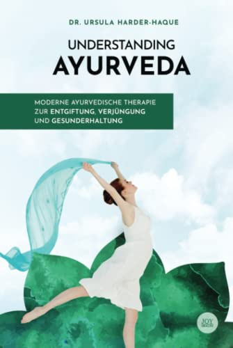 Understanding Ayurveda: Moderne ayurvedische Therapie zur Entgiftung, Verjüngung und Gesunderhaltung