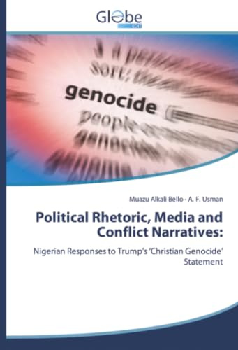 Political Rhetoric, Media and Conflict Narratives:: Nigerian Responses to Trump’s ‘Christian Genocide’ Statement