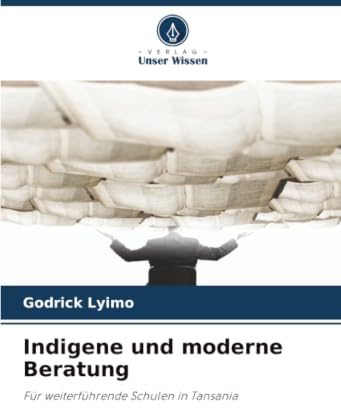 Indigene und moderne Beratung: Für weiterführende Schulen in Tansania