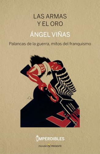 Las armas y el oro: Palancas de la guerra, mitos del franquismo (HISTORIA)