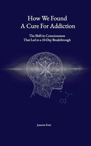 How we found a cure for addiction: The shift in consciousness that led to a 10-day breakthrough